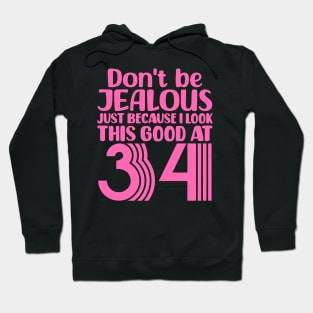 Don't Be Jealous Just Because I look This Good At 34 Hoodie